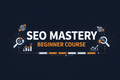 SEO Mastery: Beginner Course