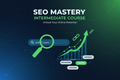 SEO Mastery: Intermediate Course